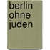 Berlin ohne Juden