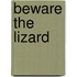 Beware the Lizard