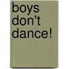Boys Don't Dance! by Rowena Cory Lindquist