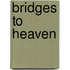 Bridges to Heaven