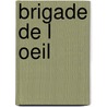 Brigade de L Oeil door Guillau Gueraud