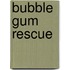 Bubble Gum Rescue