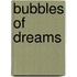 Bubbles of Dreams