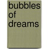 Bubbles of Dreams by Spike Graves