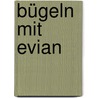Bügeln mit Evian by Mathias Wollweber