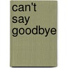 Can't Say Goodbye door Janet Dailey