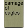 Carnage of Eagles door William W. Johnston