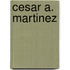 Cesar A. Martinez