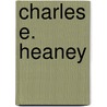 Charles E. Heaney door Roger Hull