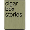 Cigar Box Stories by Ken Roberts