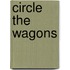 Circle the Wagons