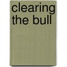 Clearing the Bull by Jonathan Ledwidge