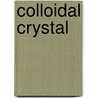Colloidal Crystal door Frederic P. Miller