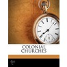 Colonial Churches by Unknown