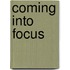 Coming into Focus