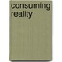Consuming Reality