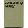Consuming Reality door June Deery