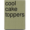 Cool Cake Toppers door Caroline Deasy