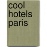 Cool Hotels Paris by Martin N. Kunz