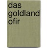 Das Goldland Ofir by Ad. Soetbeer