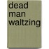 Dead Man Waltzing