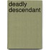 Deadly Descendant