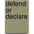 Defend or Declare