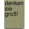 Denken Sie groß! door David Schwartz