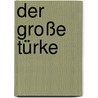 Der Große Türke door Henk Boom