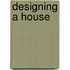 Designing a House