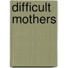 Difficult Mothers door Terri Apter