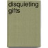 Disquieting Gifts