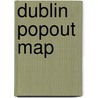 Dublin PopOut Map by Popout Map