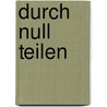 Durch null teilen by Ioannis Manousaridis