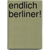 Endlich Berliner! door Hans-Ulrich Treichel