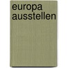 Europa ausstellen by Wolfram Kaiser