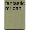 Fantastic Mr Dahl door Michael Rosen