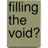 Filling the Void?