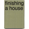 Finishing a House by Roe Osborn