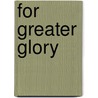 For Greater Glory door Rufino Antonio Quezada
