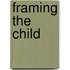 Framing The Child