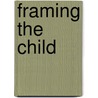 Framing The Child by Kamina Walton