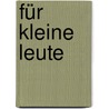 Für kleine Leute by Martina Paulus