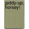 Giddy-Up, Horsey! door Tony Yelle