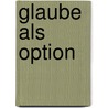 Glaube als Option door Hans Joas