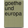 Goethe und Europa door Horst Rüdiger