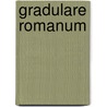 Gradulare Romanum door Onbekend