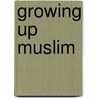 Growing Up Muslim by Sumbul Ali-Karamali