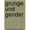 Grunge und Gender by Larissa Stempel