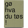 Gø hva du tøs ! door Heike Thieme